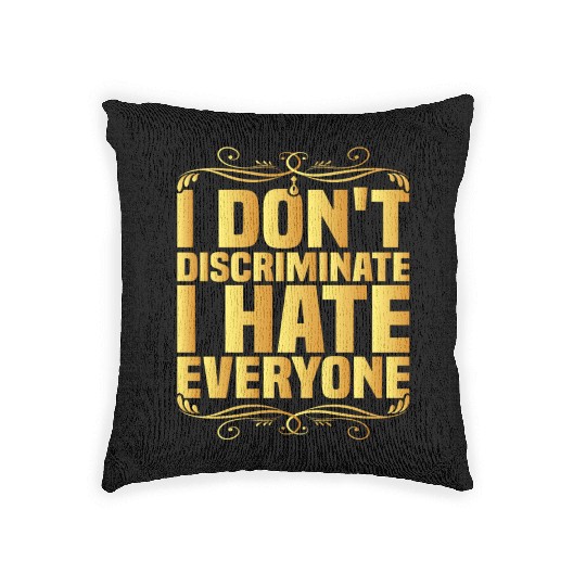 I Don't Discriminate I Hate Everyone 8 Woven Pillows
