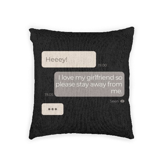 I Love My Girlfriend So Please Stay Away From Me Woven Pillows