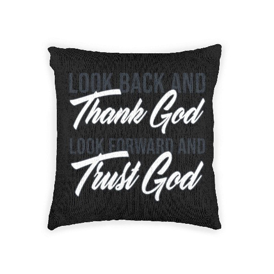 Look back and thank God look forward and trust God Woven Pillows