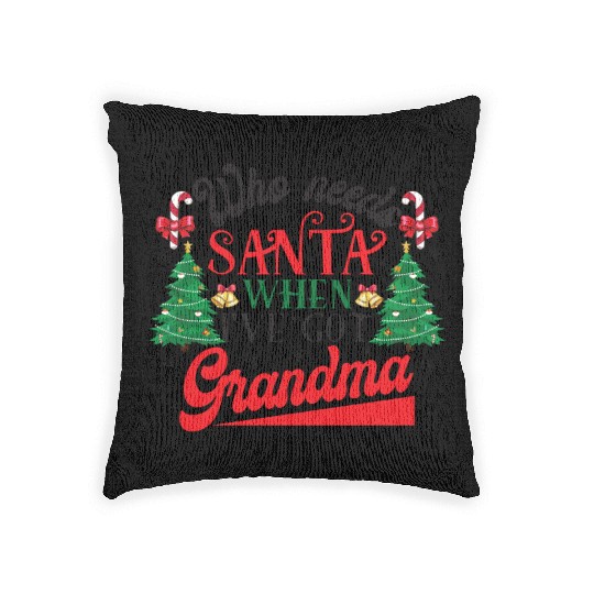 Who Needs Santa When I've Got Grandma Christmas Woven Pillows