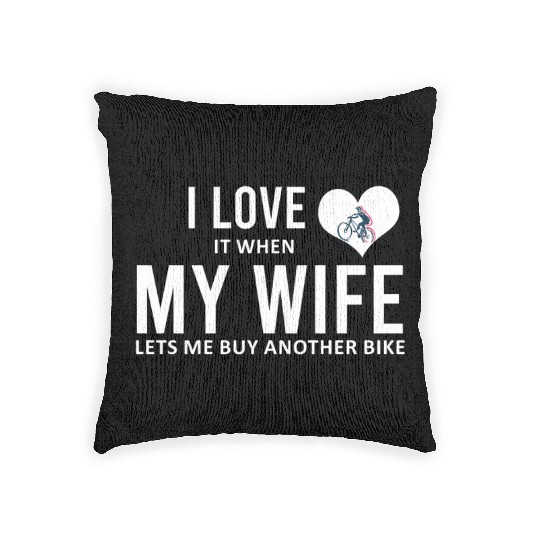 I Love It When My Wife Lets Me Buy Another Bike Woven Pillows