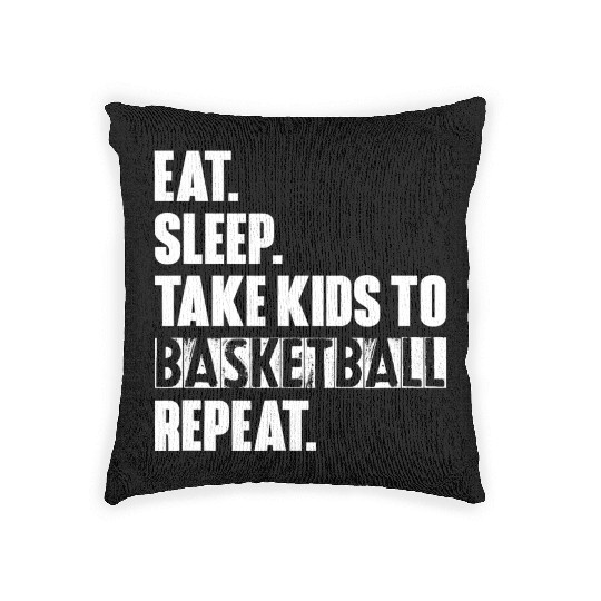 Eat Sleep Take Kids To Basketball Repeat Unisex T Woven Pillows