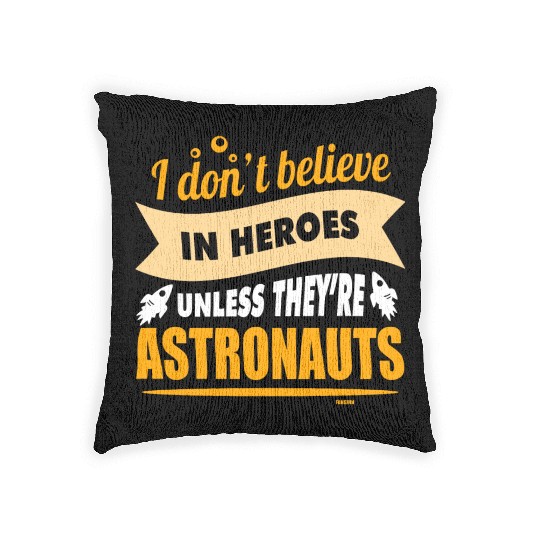 I believe in heroes when they are astronauts Woven Pillows