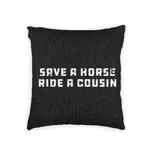 Joke Save a Horse Ride A Cousin Hillbilly Redneck Woven Pillows