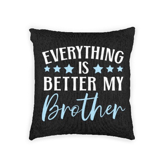 Everything Is Better With My Brother Brotherhood Woven Pillows