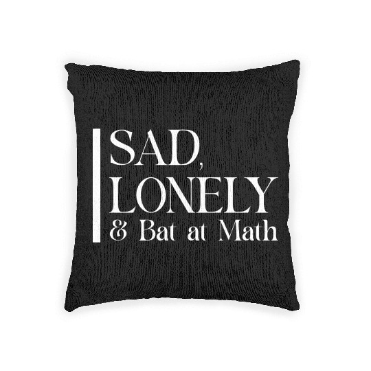 Sad Lonely And Bad At Math, Funny styles, Woven Pillows
