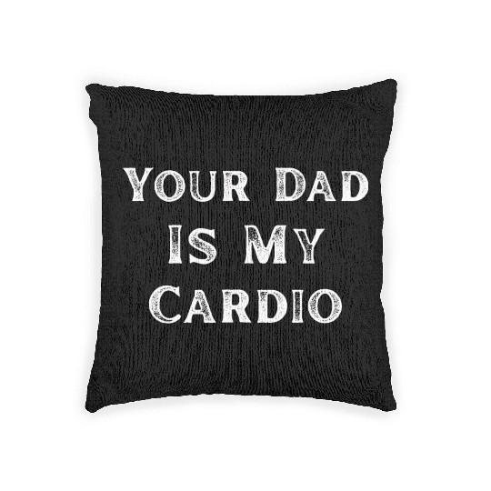 Your Dad Is My Cardio Workout Gym Woven Pillows