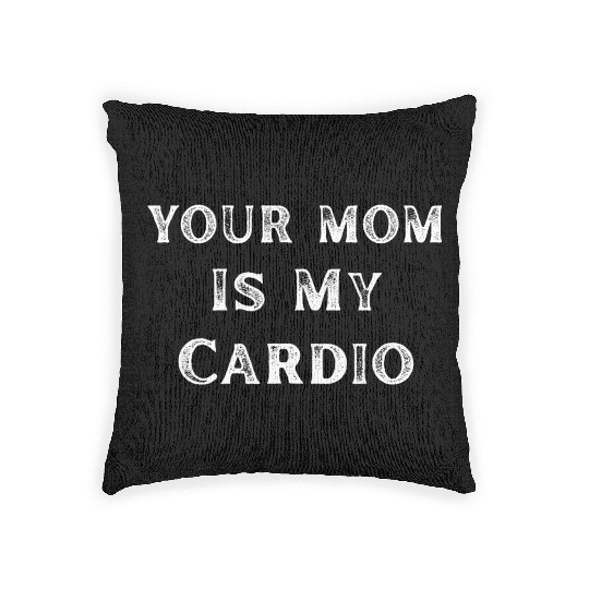 Your Mom Is My Cardio Funny Mom Lover Woven Pillows