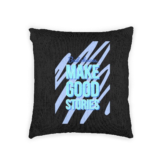 Bad Choices Make Good Stories For motivation quote Woven Pillows