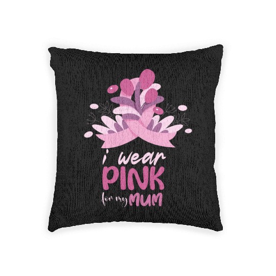 I WEAR PINK FOR MY MUM, Woven Pillows FOR BREAST CANCER