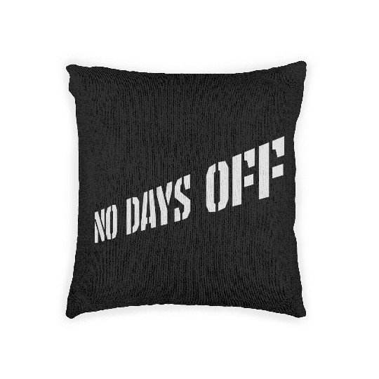 no days off quote Woven Pillows