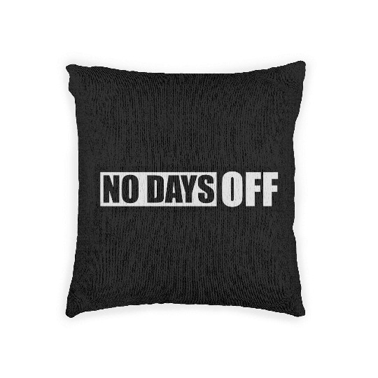 no days off quote Woven Pillows