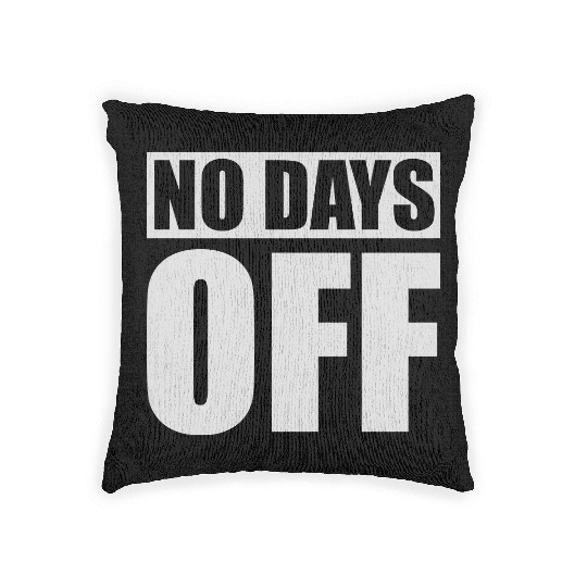 no days off quote Woven Pillows