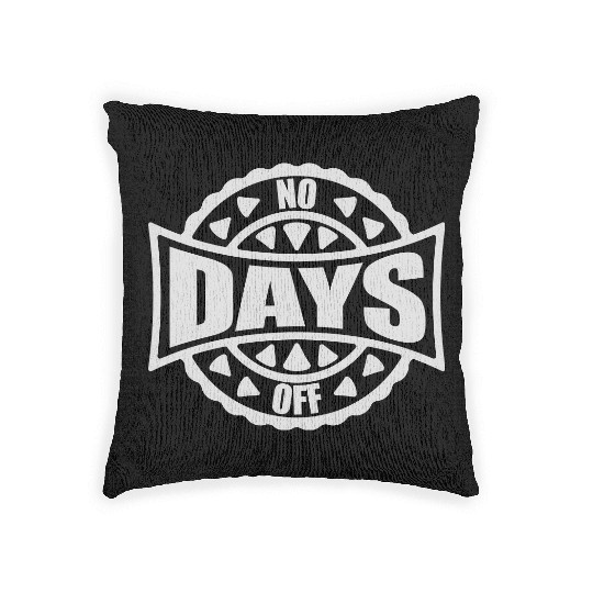 no days off quote Woven Pillows