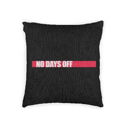 no days off quote Woven Pillows