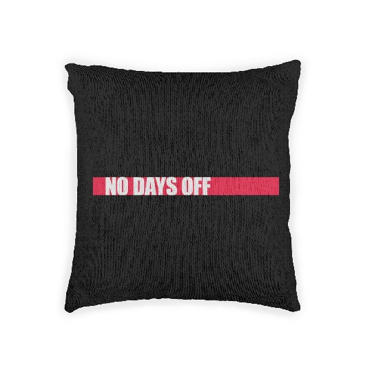 no days off quote Woven Pillows