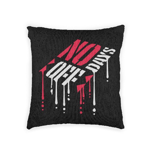 no days off quote Woven Pillows
