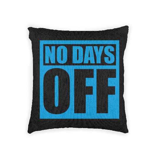no days off quote Woven Pillows