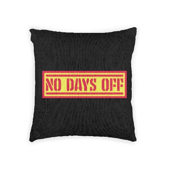 no days off quote Woven Pillows