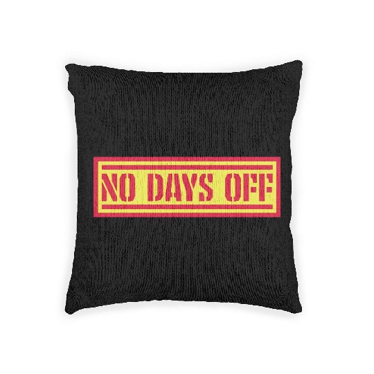no days off quote Woven Pillows