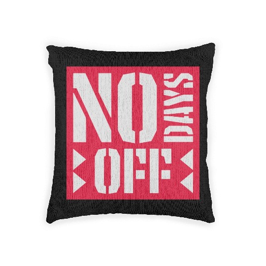 no days off quote Woven Pillows