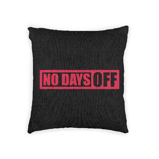 no days off quote Woven Pillows