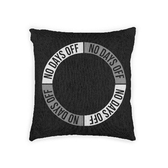 no days off quote Woven Pillows