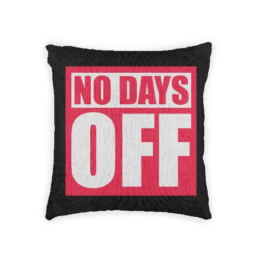 no days off quote Woven Pillows