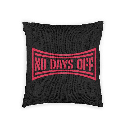 no days off quote Woven Pillows