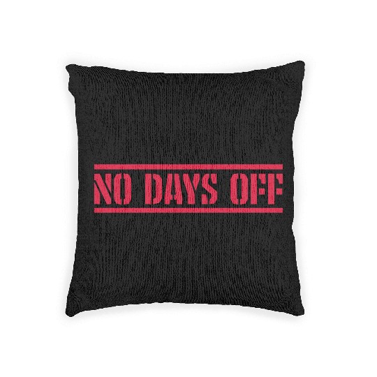 no days off quote Woven Pillows