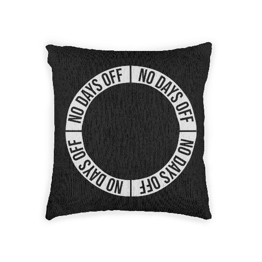 no days off quote Woven Pillows