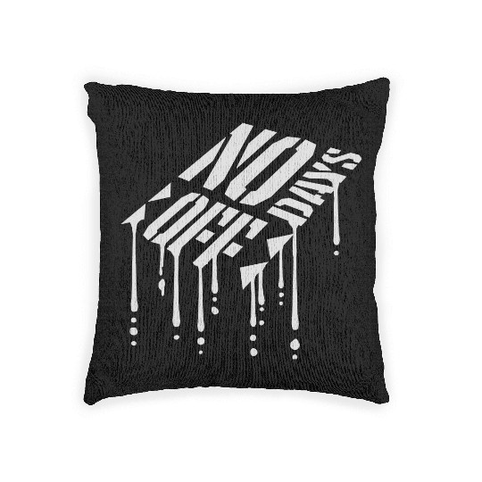 no days off quote Woven Pillows