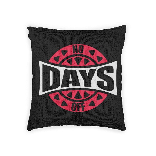 no days off quote Woven Pillows
