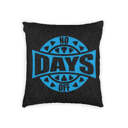 no days off quote Woven Pillows