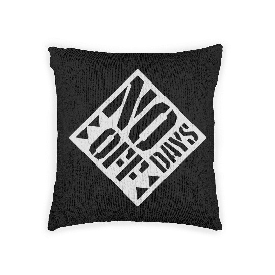 no days off quote Woven Pillows