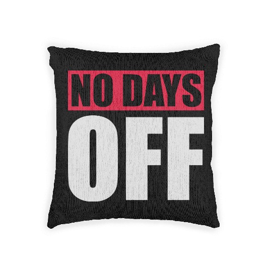 no days off quote Woven Pillows