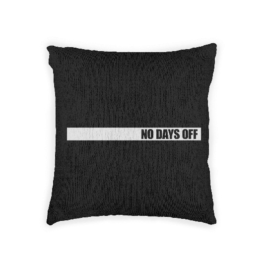 no days off quote Woven Pillows