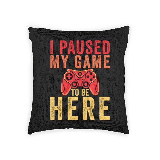 I Paused My Game To Be Here Woven Pillows