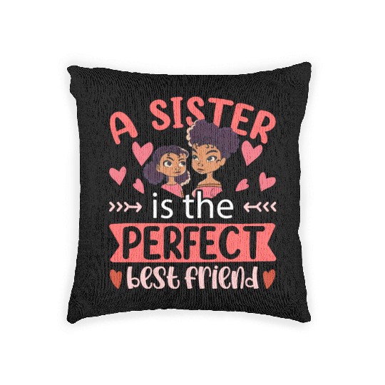 A Sister Is The Perfect Best Friend Sisters Team Woven Pillows