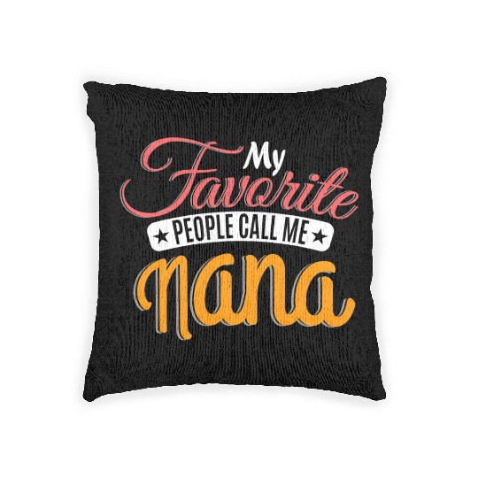 My Favorite People Call Me Nana Grandma Grandmothe Woven Pillows