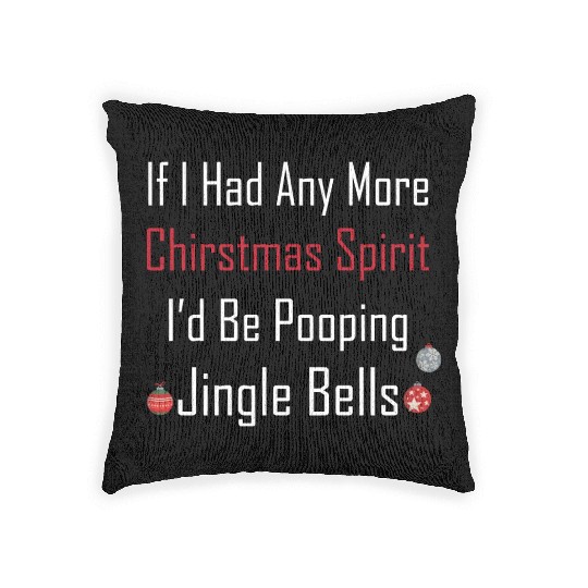 Christmas Spirit I d be Pooping Jingle Bells Woven Pillows