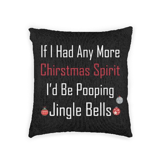 Christmas Spirit I d be Pooping Jingle Bells Woven Pillows