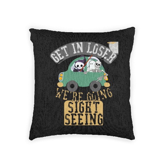 Get in loser we're going sightseeing Woven Pillows