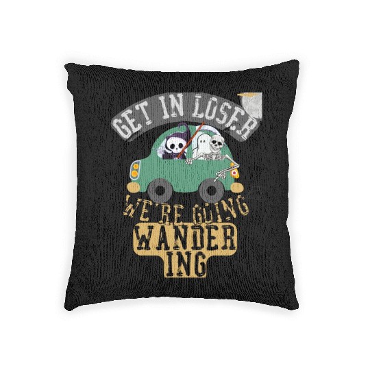 Get in loser we're going wandering Woven Pillows