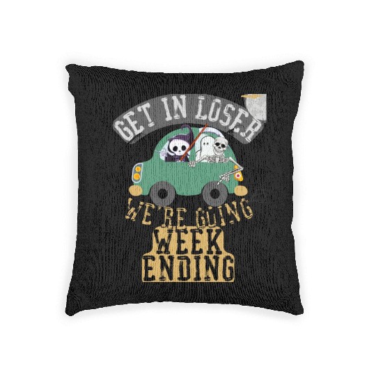 Get in loser we're going weekending Woven Pillows