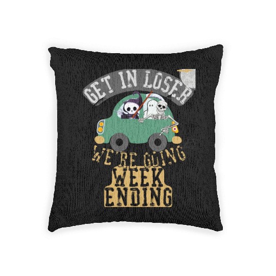 Get in loser we're going weekending Woven Pillows