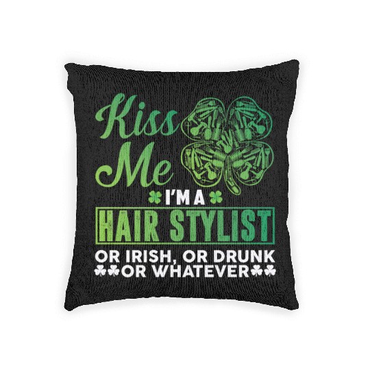 Kiss Me I'm A Hairstylist Or Irish Drunk Whatever Woven Pillows