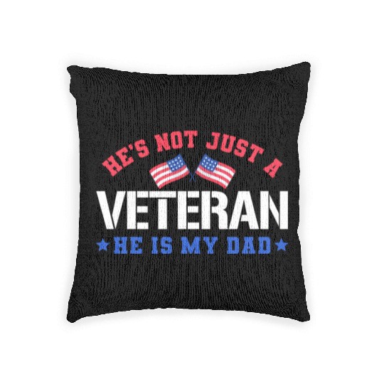 He's Not Just A Veteran He Is My Dad US Military Woven Pillows
