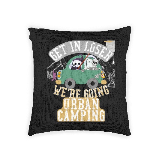 Get in loser we're going urban camping Woven Pillows