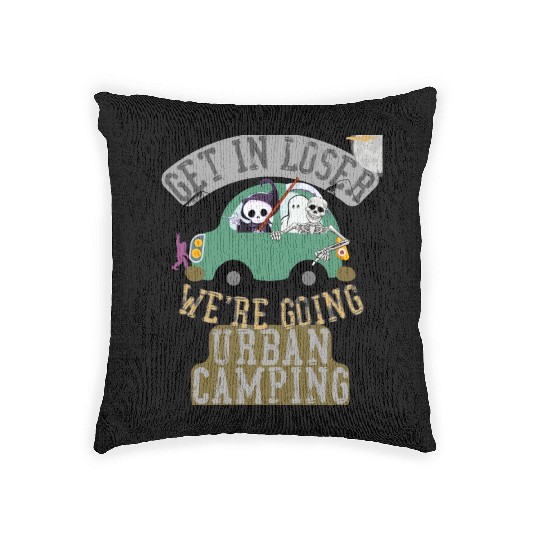 Get in loser we're going urban camping Woven Pillows